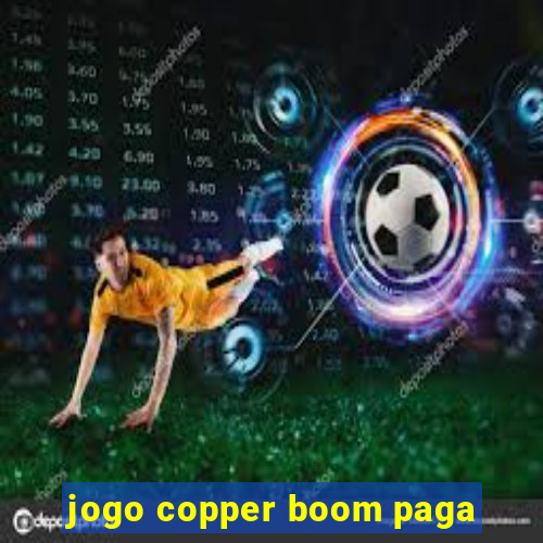 jogo copper boom paga